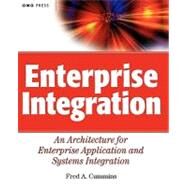 Enterprise Integration An Architecture for Enterprise Application and Systems Integration by Cummins, Fred A., 9780471400103