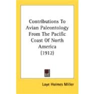 Contributions To Avian Paleontology From The Pacific Coast Of North America by Miller, Loye Holmes, 9780548890103