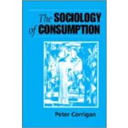 The Sociology of Consumption; An Introduction by Peter Corrigan, 9780761950103