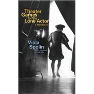 Theater Games for the Lone Actor by Spolin, Viola; Sills, Carol; Sills, Paul, 9780810140103