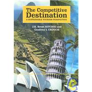 The Competitive Destination; A Sustainable Tourism Perspective by J. R. Brent Ritchie; Geoffrey I. Crouch, 9781845930103