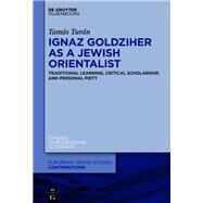 Ignaz Goldziher as a Jewish Orientalist by Tams Turn, 9783110740103