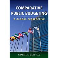 Comparative Public Budgeting: A Global Perspective by Menifield, Charles E., 9780763780104