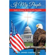 If My People ... God's Answer for America's Troubles by Casteel, Paul James, 9781098300104