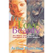 For the Love of Beauty: Art History and the Moral Foundations of Aesthetic Judgment by Charlton,Michael, 9781138510104