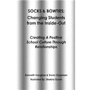 Socks and Bowties: Changing Students from the Inside-out by Chapman, Travis; Vaughan, Kenneth; Gavin, Shakira, 9781508490104