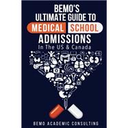 BeMo's Ultimate Guide to Medical School Admissions in the U.S. and Canada: Learn to Plan in Advance, Make Your Applications Stand Out, Ace Your CASPer Test, & Master Your Multiple Mini Interviews by Consulting Inc., BeMo Academic, 9781530790104