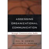 Assessing Organizational Communication Strategic Communication Audits by Downs, Cal W.; Adrian, Allyson D., 9781593850104