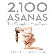 2,100 Asanas The Complete Yoga Poses by Lacerda, Daniel, 9781631910104