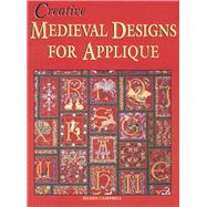 Creative Medieval Designs for Applique by Campbell, Eileen, 9781877080104