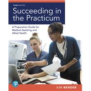 Succeeding in the Practicum A Preparation Guide for Medical Assisting and Allied Health Plus MyLab Health Professions with Pearson eText -- Access Card Package by Bender, Kimberly, 9780134880105