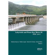 Labyrinth and Piano Key Weirs III: Proceedings of the 3rd International Workshop on Labyrinth and Piano Key Weirs (PKW 2017), February 22-24, 2017, Qui Nhon, Vietnam by Erpicum; STbastien, 9781138050105