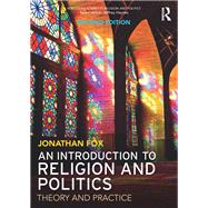 An Introduction to Religion and Politics: Theory and Practice by Fox; Jonathan, 9781138740105