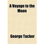 A Voyage to the Moon by Tucker, George, 9781153590105