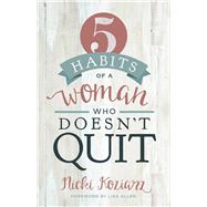 5 Habits of a Woman Who Doesn't Quit by Koziarz, Nicki, 9781433690105