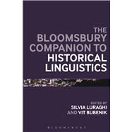 The Bloomsbury Companion to Historical Linguistics by Luraghi, Silvia; Bubenik, Vit, 9781441130105