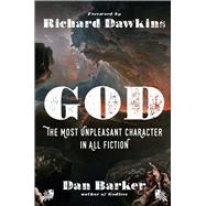God: The Most Unpleasant Character in All Fiction by Barker, Dan; Dawkins, Richard, 9781454930105
