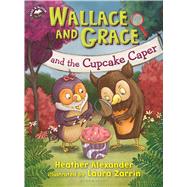 Wallace and Grace and the Cupcake Caper by Alexander, Heather; Zarrin, Laura, 9781681190105