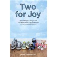 Two for Joy The Uplifting True Story of One Courageous Familys Life of Happiness With Severely Disabled Twins by Melville-ross, James, 9781786060105