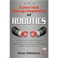 Concise Encyclopedia of Robotics by GIBILISCO STAN, 9780071410106