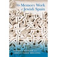 The Memory Work of Jewish Spain by Flesler, Daniela; Melgosa, Adrin Prez, 9780253050106