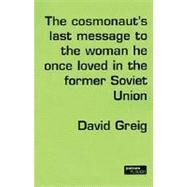 The Cosmonaut's Last Message by Greig, David, 9780413740106