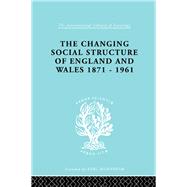 The Changing Social Structure of England and Wales by Marsh,David, 9781138970106