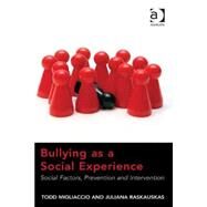Bullying as a Social Experience: Social Factors, Prevention and Intervention by Migliaccio,Todd, 9781409470106