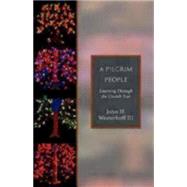 A Pilgrim People: Learning Through the Church Year by Westerhoff, John H., III, 9781596280106