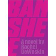 Banshee by DeWoskin, Rachel, 9781948340106