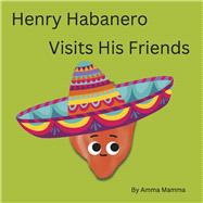 Henry Habanero Visits His Friends by Mamma, Amma, 9798350950106