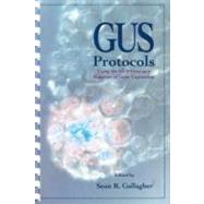 GUS Protocols : Using the GUS Gene as a Reporter of Gene Expression by Gallagher, Sean R., 9780122740107