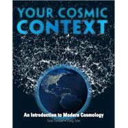 Your Cosmic Context An Introduction to Modern Cosmology by Duncan, Todd; Tyler, Craig, 9780132400107