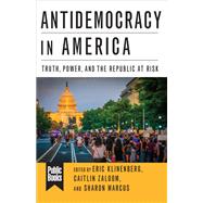 Antidemocracy in America by Klinenberg, Eric; Zaloom, Caitlin; Marcus, Sharon, 9780231190107