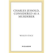 Charles Jessold, Considered as a Murderer by Stace, Wesley, 9780312680107