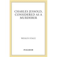 Charles Jessold, Considered as a Murderer by Stace, Wesley, 9780312680107