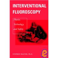 Interventional Fluoroscopy Physics, Technology, Safety by Balter, Stephen, 9780471390107