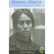 Dying to Teach by Berman, Jeffrey, 9780791470107