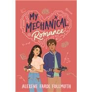 My Mechanical Romance by Follmuth, Alexene Farol, 9780823450107