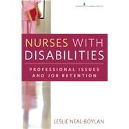 Nurses with Disabilities: Professional Issues and Job Retention by Neal-Boylan, Leslie, Ph.D., RN, 9780826110107