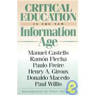 Critical Education in the New Information Age by Castells, Manuel; Flecha, Ramn; Freire, Paulo; Giroux, Henry A.; Macedo, Donaldo; Castells, Manuel; Flecha, Ramn; Macedo, Donaldo; McLaren, Peter; Willis, Paul, 9780847690107