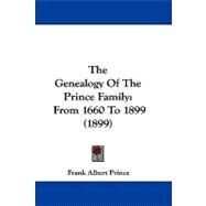 Genealogy of the Prince Family : From 1660 To 1899 (1899) by Prince, Frank Albert, 9781104440107