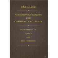 Nontraditional Students and Community Colleges The Conflict of Justice and Neoliberalism by Levin, John S., 9781403970107