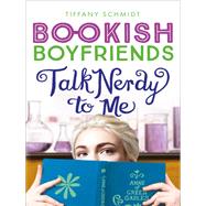 Talk Nerdy to Me A Bookish Boyfriends Novel by Schmidt, Tiffany, 9781419740107