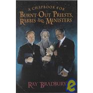 A Chapbook for Burnt-Out Priests, Rabbis, and Ministers by Bradbury, Ray, 9781587670107