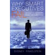 Why Smart Executives Fail And What You Can Learn from Their Mistakes by Finkelstein, Sydney, 9781591840107
