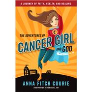 The Adventures of Cancer Girl and God by Fitch Courie, Anna; Emanuel, Ben, 9781640650107