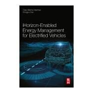 Ihorizon-enabled Energy Management for Electrified Vehicles by Martinez, Clara Marina; Cao, Dongpu, 9780128150108