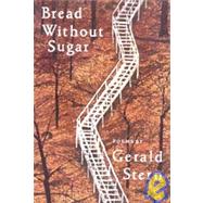 Bread Without Sugar Poems by Stern, Gerald, 9780393310108