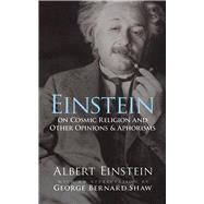 Einstein on Cosmic Religion and Other Opinions and Aphorisms by Einstein, Albert; Shaw, George  Bernard, 9780486470108